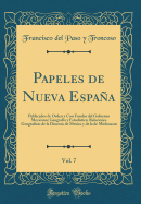 Papeles de Nueva Espaa, Vol. 7: Publicados de Orden Y Con Fondos del Gobierno Mexicano; Geografa Y Estadstica; Relaciones Geograficas de la Diocesis de Mexico Y de la de Michoacan (Classic Reprint)