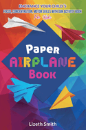 Paper Airplane Book: Enhance Your Childs Focus, Concentration, Motor Skills with our Activity Book For Kids