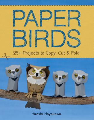 Paper Birds: 25+ Projects to Copy, Cut, and Fold - Hayakawa, Hiroshi
