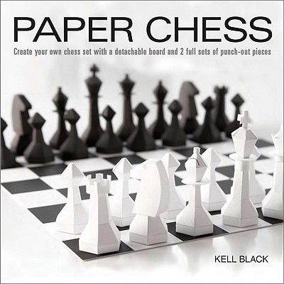 Paper Chess: Create Your Own Chess Set with a Detachable Board and 2 Full Sets of Punch-Out Pieces - Black, Kell, and Saunders, John, Professor