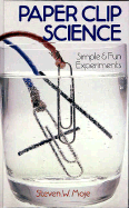 Paper Clip Science: Simple and Fun Experiments - Moje, Steven W