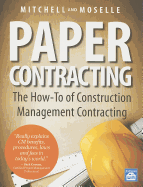 Paper Contracting: The How-To of Construction Management Contracting - Mitchell, William D, and Moselle, Gary W