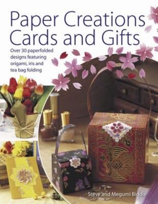 Paper Creations Cards and Gifts: Over 35 Paperfolded Designs Featuring Origami, Iris and Teabag Folding - Biddle, Steve, and Biddle, Megumi