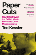 Paper Cuts: How I Destroyed the British Music Press and Other Misadventures