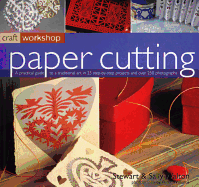 Paper Cutting: A Practical Guide to a Traditional Art in 25 Step-By-Step Projects and Over 250 Photographs