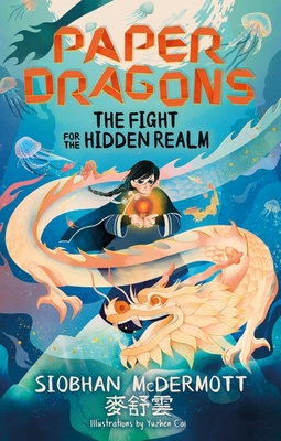 Paper Dragons: The Fight for the Hidden Realm: Book 1 - McDermott, Siobhan