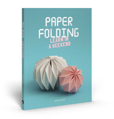 Paper Folding: Learn in a Weekend - Colin, Kate