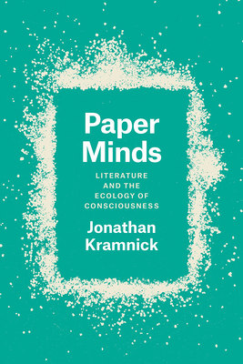 Paper Minds: Literature and the Ecology of Consciousness - Kramnick, Jonathan