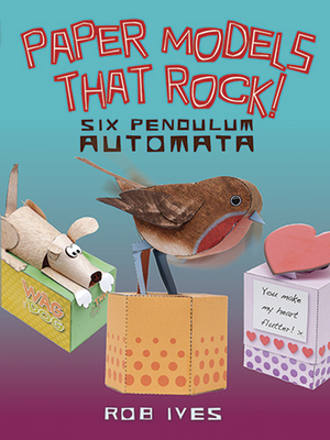 Paper Models That Rock!: Six Pendulum Automata - Ives, Rob