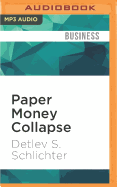 Paper Money Collapse: The Folly of Elastic Money and the Coming Monetary Breakdown