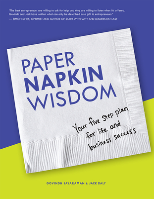 Paper Napkin Wisdom: Your Five Step Plan for Life and Business Success - Jayaraman, Govindh, and Daly, Jack