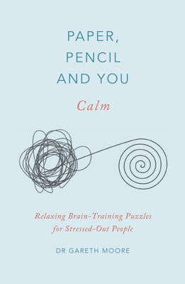 Paper, Pencil & You: Calm: Relaxing Brain-Training Puzzles for Stressed-Out People - Moore, Gareth, Dr.
