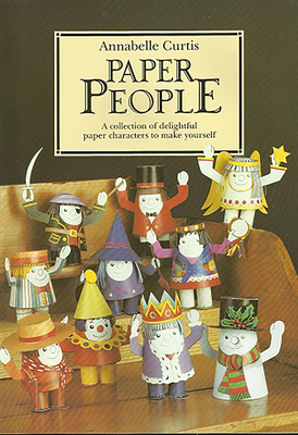 Paper People: A Collection of Delightful Paper Characters to Make Yourself - Curtis, Annabelle