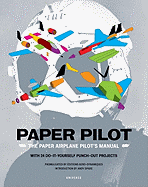 Paper Pilot: The Paper Airplane Pilot's Manual - Haynes, Benjamin Hubert, and Spade, Andy (Introduction by)