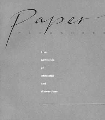 Paper Pleasures: Five Centuries of Drawings and Watercolors - Mack, Charles R, Dr.