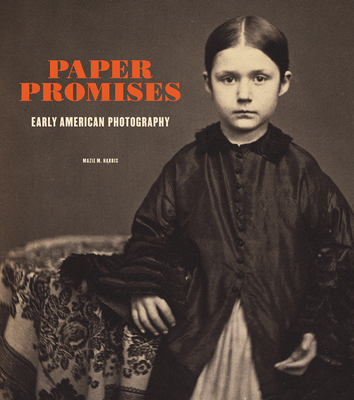 Paper Promises: Early American Photography - Harris, Mazie M