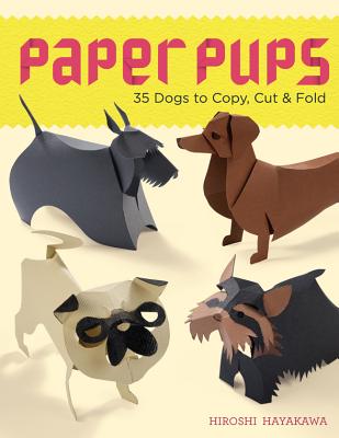 Paper Pups: 35 Dogs to Copy, Cut & Fold - Hayakawa, Hiroshi