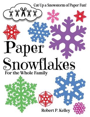 Paper Snowflakes: For the Whole Family - Kelley, Robert P
