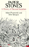 Paper Stones: A History of Electoral Socialism