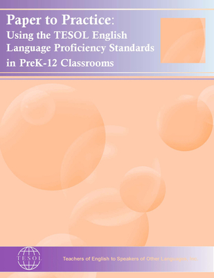 Paper to Practice: Using the Tesol English Language Proficiency Standards in Prek-12 Classrooms - Gottlieb, Margo, and Katz, Anne, and Ernst-Slavit, Gisela