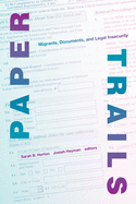 Paper Trails: Migrants, Documents, and Legal Insecurity