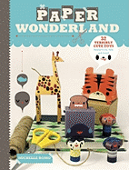 Paper Wonderland: 32 Terribly Cute Toys Ready to Cut, Fold & Build