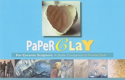 PaperCLAY for Ceremic Sculptors: A Studio Companion - Gault, Rosette