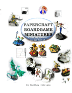 Papercraft Boardgame Miniatures: Create any miniature you can think of.