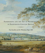 Papermaking and the Art of Watercolor in Eighteenth-Century Britain: Paul Sandby and the Whatman Paper Mill