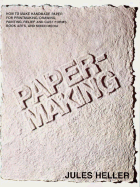 Papermaking: How to Make Handmade Paper for Printmaking, Drawing, Painting, Relief and Cast Forms, Book Arts and Mixed Media