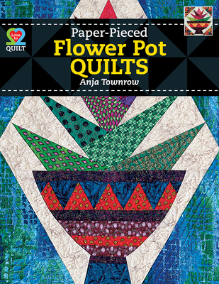 Paperpieced Flower Pot Quilts - Townrow, Anja, and A01