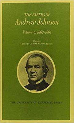 Papers a Johnson Vol6: 1862-1864 Volume 6 - Johnson, Andrew, and Graf, LeRoy P (Contributions by), and Haskins, Ralph W (Contributions by)