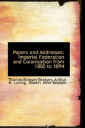 Papers and Addresses: Imperial Federation and Colonisation from 1880 to 1894