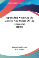 Papers And Notes On The Genesis And Matrix Of The Diamond (1897)