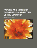 Papers and Notes on the Genesis and Matrix of the Diamond