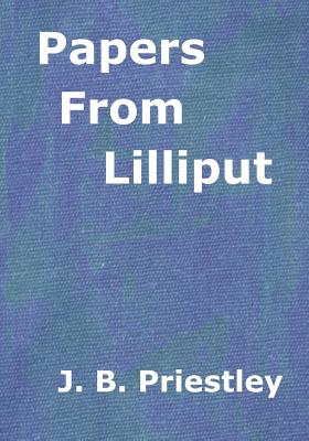 Papers From Lilliput: A collection of essays (Aura Press) - Priestley, J B