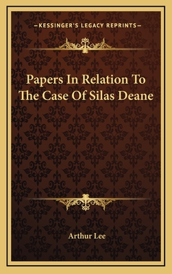 Papers In Relation To The Case Of Silas Deane - Lee, Arthur