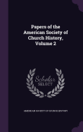 Papers of the American Society of Church History, Volume 2