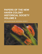 Papers of the New Haven Colony Historical Society; Volume 6 - New Haven Colony Historical Society (Creator)