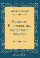 Papers on Horticultural and Kindred Subjects (Classic Reprint)