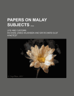 Papers on Malay Subjects; Life and Customs