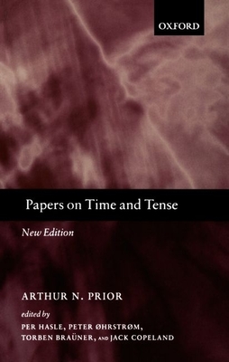 Papers on Time and Tense - Prior, A N, and Hasle, Per (Editor), and Ohrstrom, Peter (Editor)