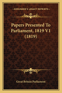 Papers Presented to Parliament, 1819 V1 (1819)