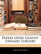 Papers Upon Genito-Urinary Surgery