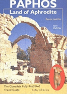 Paphos -- Land of Aphrodite: The Complete Fully Illustrated Travel Guide, Fifth Edition