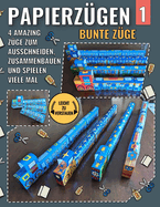 Papierz?gen 1 - Bunte Z?ge: 4 Amazing Z?ge Zum Ausschneiden, Zusammenbauen Und Spielen Viele Mal