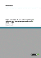 Papst Alexander III. und seine Gegenppste whrend des "Alexandrinischen Schismas" (1159 - 1177)