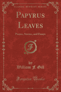 Papyrus Leaves: Poems, Stories, and Essays (Classic Reprint)