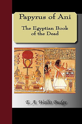 Papyrus of Ani - The Egyptian Book of the Dead - Budge, E a Wallis