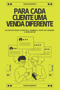 Para Cada Cliente Uma Venda Diferente: Da Estrategia  Prtica, Domine a Arte de Vender e Encantar